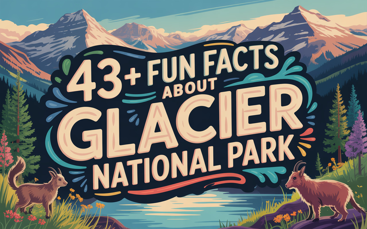 Fun Facts about Glacier National Park