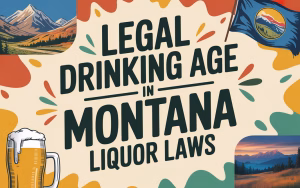 Legal Drinking Age in Montana - Montana Liquor Laws