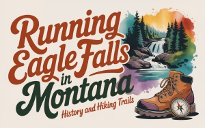 Running Eagle Falls in Montana