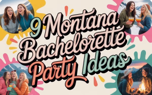 Read more about the article Plan the Perfect Montana Bachelorette Party: 9 Unique Ideas for Every Bride Tribe
