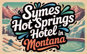 Read more about the article Symes Hot Springs Hotel Montana: Ultimate Wellness Guide & Review