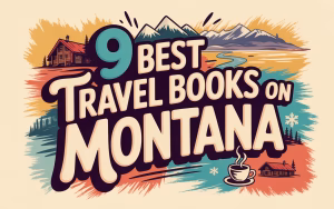 9 Best Travel Books on Montana