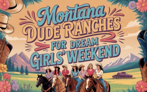 Montana Dude Ranches for Dream Girls' Weekend