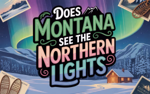 Does Montana See the Northern Lights