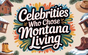 Read more about the article 13 Celebrities Who Chose Montana Living: A Look at Big Sky Country’s Star-Studded Landscape