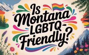 Read more about the article Is Montana LGBTQ-Friendly?  A Complete Guide to Laws, Cities & Community