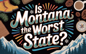 Read more about the article Is Montana the Worst State? Examining the Big Sky Country’s Reputation