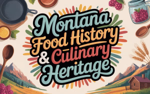 Read more about the article Montana Food History & Culinary Heritage: 12 Iconic Foods + Traditional Recipes