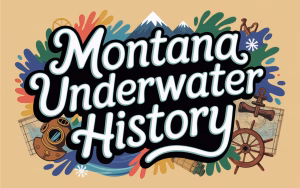Montana Underwater History
