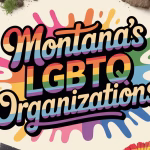 9 Montana’s LGBTQ Organizations: Complete Guide to Support & Resources