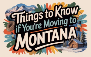 Things to Know if You’re Moving to Montana
