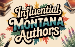 Read more about the article 11 Influential Montana Authors Who Shaped American Literature