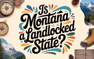Read more about the article Is Montana a Landlocked State? The Surprising Answer Will Change How You See Geography