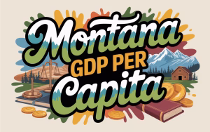 Read more about the article Montana GDP Per Capita: How Rich Is the State’s Economy?